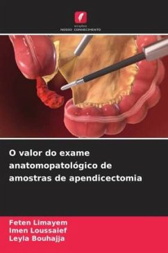 O valor do exame anatomopatológico de amostras de apendicectomia - LIMAYEM, FETEN;Loussaief, Imen;Bouhajja, Leyla