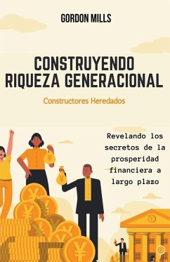 Construyendo Riqueza Generacional - Mills, Gordon