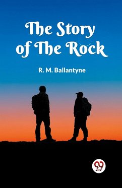 The Story of the Rock - Ballantyne, R. M.