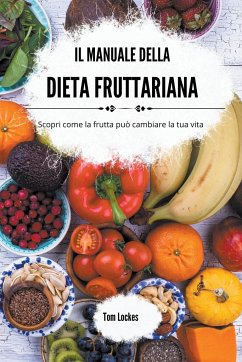 Il manuale della dieta fruttariana - Lockes, Tom