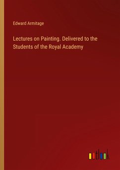 Lectures on Painting. Delivered to the Students of the Royal Academy