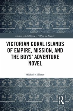 Victorian Coral Islands of Empire, Mission, and the Boys' Adventure Novel - Elleray, Michelle