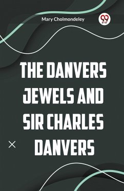 The Danvers Jewels and Sir Charles Danvers - Cholmondeley, Mary