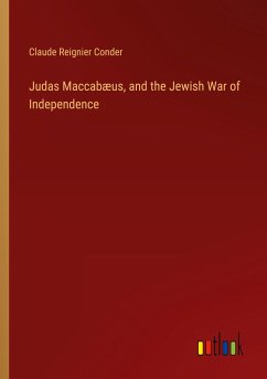 Judas Maccabæus, and the Jewish War of Independence