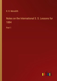 Notes on the International S. S. Lessons for 1884 - Meredith, R. R.