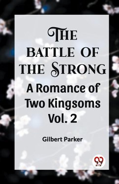 THE BATTLE OF THE STRONG A ROMANCE OF TWO KINGDOMS Vol. 2 - Parker, Gilbert