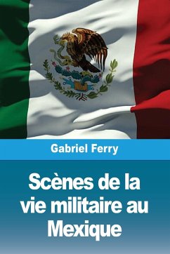 Scènes de la vie militaire au Mexique - Ferry, Gabriel