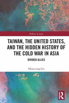 Taiwan, the United States, and the Hidden History of the Cold War in Asia - Lin, Hsiao-ting