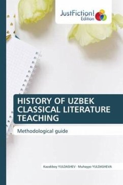 HISTORY OF UZBEK CLASSICAL LITERATURE TEACHING - YULDASHEV, Kazakboy;YULDASHEVA, Muhayyo