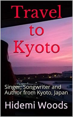Travel to Kyoto: Singer, Songwriter and Author from Kyoto, Japan (eBook, ePUB) Cover Travel to Kyoto: Singer, Songwriter and Author from Kyoto, Japan (eBook, ePUB)