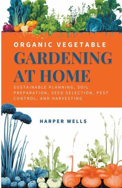 Organic Vegetable Gardening at Home - Wells, Harper