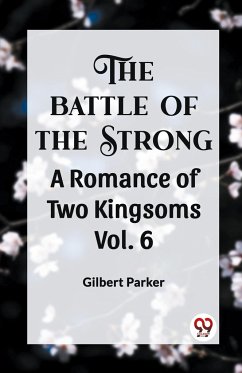 THE BATTLE OF THE STRONG A ROMANCE OF TWO KINGDOMS Vol. 6 - Parker, Gilbert