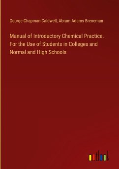Manual of Introductory Chemical Practice. For the Use of Students in Colleges and Normal and High Schools - Caldwell, George Chapman; Breneman, Abram Adams