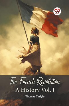 The French Revolution A History Vol. I - Carlyle, Thomas