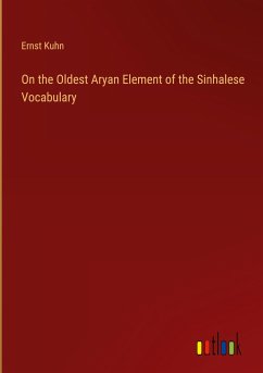 On the Oldest Aryan Element of the Sinhalese Vocabulary - Kuhn, Ernst