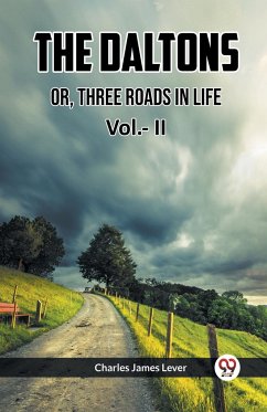 THE DALTONS OR, THREE ROADS IN LIFE Vol.- II - Lever, Charles James