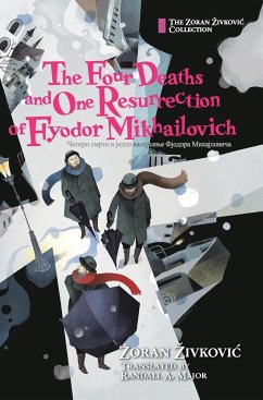 The Four Deaths and One Resurrection of Fyodor Mikhailovich - ¿Ivkovi¿, Zoran