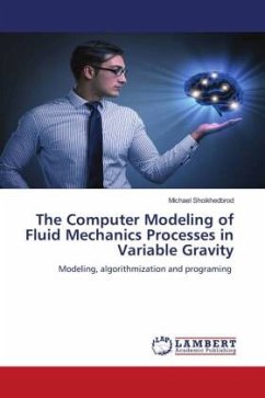 The Computer Modeling of Fluid Mechanics Processes in Variable Gravity - Shoikhedbrod, Michael