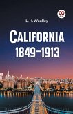 California 1849-1913 or The Rambling Sketches and Experiences of Sixty-four Years' Residence in that State