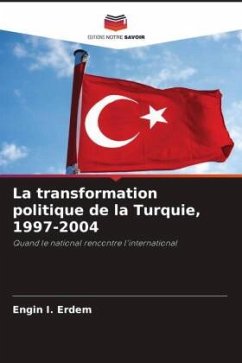 La transformation politique de la Turquie, 1997-2004 - Erdem, Engin I.