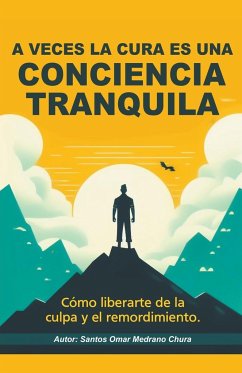 A veces la cura es una conciencia tranquila. - Chura, Santos Omar Medrano