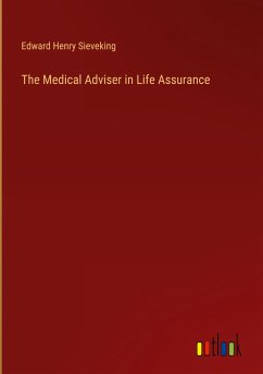 The Medical Adviser in Life Assurance - Sieveking, Edward Henry