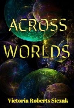 Across Worlds (eBook, ePUB) - Siczak, Victoria Roberts