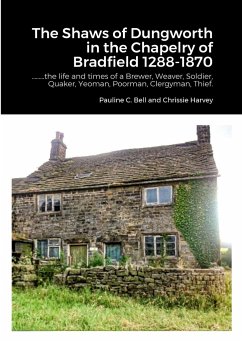 The Shaws of Dungworth in the Chapelry of Bradfield 1288-1870 - Bell, Pauline C.; Harvey, Chrissie