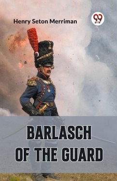 BARLASCH OF THE GUARD - Merriman, Henry Seton