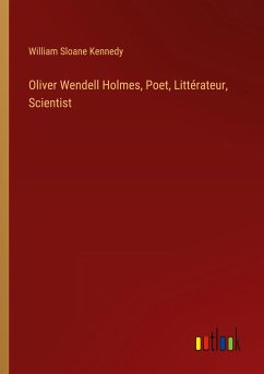 Oliver Wendell Holmes, Poet, Littérateur, Scientist