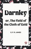 Darnley or, The Field of the Cloth of Gold