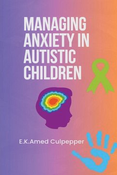 Managing Anxiety in Autistic Children - Culpepper, E. K. Amedzo