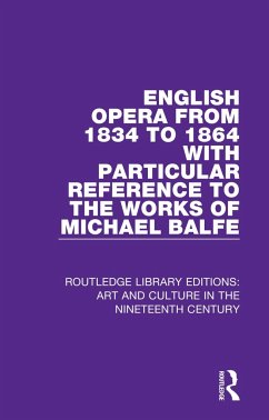 English Opera from 1834 to 1864 with Particular Reference to the Works of Michael Balfe - Biddlecombe, George