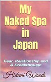 My Naked Spa in Japan : Fear, Relationship and A Breakthrough (eBook, ePUB)