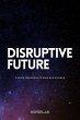 Disruptive Future - A Holistic... - Bild 1