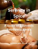 Serenity in Spice: A Guide to Ayurvedic Retreats in Kerala (eBook, ePUB) Serenity in Spice: A Guide to Ayurvedic Retreats in Kerala (eBook, ePUB)