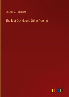 The last David, and Other Poems - Pickering, Charles J.