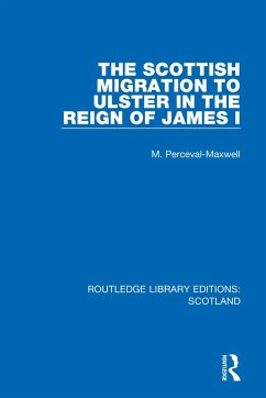 The Scottish Migration to Ulster in the Reign of James I - Perceval-Maxwell, M.