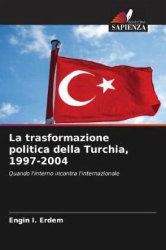 La trasformazione politica della Turchia, 1997-2004 - Erdem, Engin I.