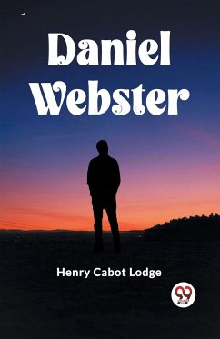 DANIEL WEBSTER - Lodge, Henry Cabot
