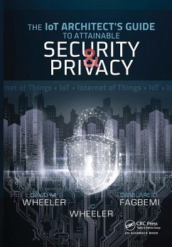 The IoT Architect's Guide to Attainable Security and Privacy - Fagbemi, Damilare D; Wheeler, David; Wheeler, Jc