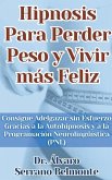 Hipnosis Para Perder Peso y Vivir más Feliz Consigue Adelgazar sin Esfuerzo Gracias a la Autohipnosis y a la Programación Neurolingüística (PNL)