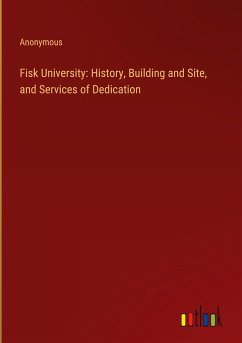 Fisk University: History, Building and Site, and Services of Dedication