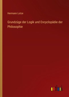 Grundzüge der Logik und Encyclopädie der Philosophie - Lotze, Hermann