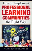 How to Implement Professional Learning Communities the Right Way (eBook, ePUB)