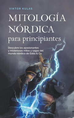 Mitología nórdica para principiantes Descubre los apasionantes y misteriosos mitos y sagas del mundo nórdico de Edda & Co. - Kulas, Viktor