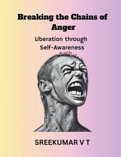 Breaking the Chains of Anger - Sreekumar, V T