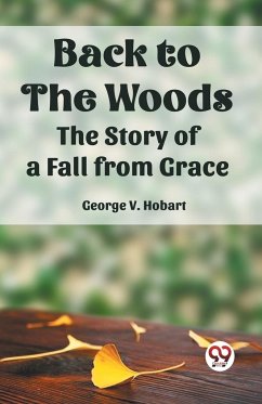 Back To The Woods The Story of a Fall from Grace - Hobart, George V.