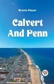 CALVERT AND PENN OR THE GROWTH OF CIVIL AND RELIGIOUS LIBERTY IN AMERICA, AS DISCLOSED IN THE PLANTING OF MARYLAND AND PENNSYLVANIA