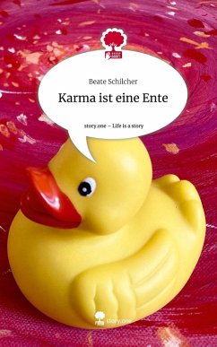 Karma ist eine Ente. Life is a Story - story.one - Schilcher, Beate Karma ist eine Ente. Life is a Story - story.one - Schilcher, Beate